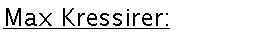 Textfeld: Max Kressirer: