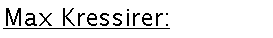Textfeld: Max Kressirer: